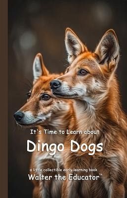 It's Time to Learn about Dingo Dogs (eBook, ePUB) It's Time to Learn about Dingo Dogs (eBook, ePUB)