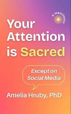 Your Attention is Sacred Except on Social Media (eBook, ePUB) Your Attention is Sacred Except on Social Media (eBook, ePUB)