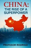 CHINA, THE RISE OF A SUPERPOWER (eBook, ePUB) CHINA, THE RISE OF A SUPERPOWER (eBook, ePUB)