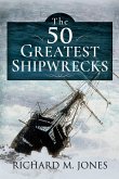 The 50 Greatest Shipwrecks (eBook, ePUB) The 50 Greatest Shipwrecks (eBook, ePUB)