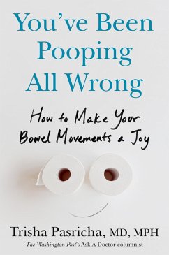 You've Been Pooping All Wrong (eBook, ePUB) - Pasricha, Trisha