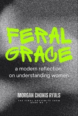 Feral Grace (eBook, ePUB) Feral Grace (eBook, ePUB)