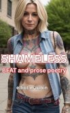 SHAMELESS Beat and Prose Poetry (eBook, ePUB) SHAMELESS Beat and Prose Poetry (eBook, ePUB)