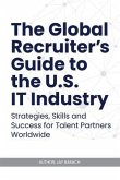 The Global Recruiter's Guide to the U.S. IT Industry (eBook, ePUB)