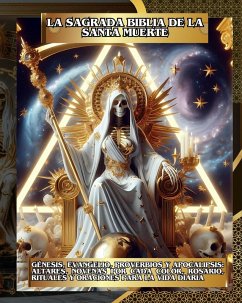 Cover La Sagrada Biblia de la Santa Muerte Libro 1 de 2: Génesis, Evangelio, Proverbios y Apocalipsis: Altares, Novenas por Cada Color, Rosario, Rituales y Oraciones para la Vida Diaria (eBook, ePUB)