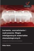 Leczenie, uszczelnianie i wykrywanie: Magia inteligentnych materia¿ów stomatologicznych