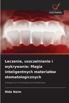 Cover Leczenie, uszczelnianie i wykrywanie: Magia inteligentnych materia¿ów stomatologicznych