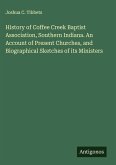 History of Coffee Creek Baptist Association, Southern Indiana. An Account of Present Churches, and Biographical Sketches of its Ministers