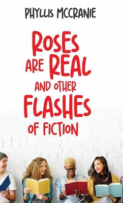 Roses are Real and Other Flashes of Fiction - McCranie, Phyllis