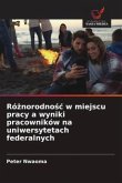 Ró¿norodno¿¿ w miejscu pracy a wyniki pracowników na uniwersytetach federalnych