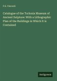 Catalogue of the Torlonia Museum of Ancient Sulpture: With a Lithographic Plan of the Buildings in Which It is Contained