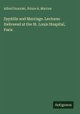 Syphilis and Marriage. Lectures Delivered at the St. Louis Hospital, Paris