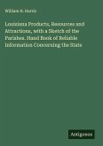 Louisiana Products, Resources and Attractions, with a Sketch of the Parishes. Hand Book of Reliable Information Concerning the State