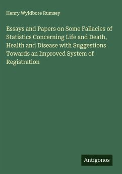 Cover Essays and Papers on Some Fallacies of Statistics Concerning Life and Death, Health and Disease with Suggestions Towards an Improved System of Registration
