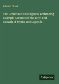 The Childhood of Religions. Embracing a Simple Account of the Birth and Growth of Myths and Legends