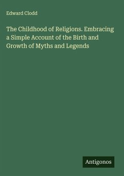 Cover The Childhood of Religions. Embracing a Simple Account of the Birth and Growth of Myths and Legends