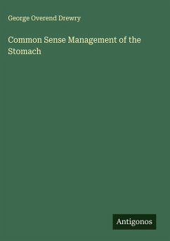 Common Sense Management of the Stomach - Drewry, George Overend
