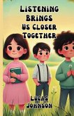 Listening Brings Us Closer Together