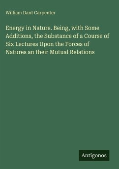 Cover Energy in Nature. Being, with Some Additions, the Substance of a Course of Six Lectures Upon the Forces of Natures an their Mutual Relations