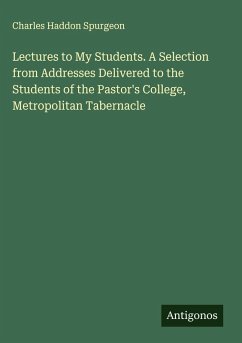 Cover Lectures to My Students. A Selection from Addresses Delivered to the Students of the Pastor's College, Metropolitan Tabernacle