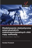 Modelowanie statystyczne ameryka¿skich niekonwencjonalnych z¿ó¿ ropy naftowej