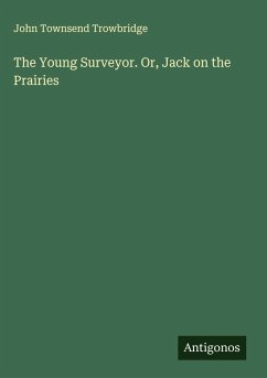The Young Surveyor. Or, Jack on the Prairies - Trowbridge, John Townsend