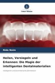 Heilen, Versiegeln und Erkennen: Die Magie der intelligenten Dentalmaterialien