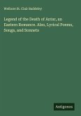 Legend of the Death of Antar, an Eastern Romance. Also, Lyrical Poems, Songs, and Sonnets