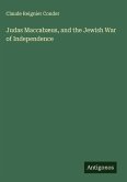 Judas Maccabæus, and the Jewish War of Independence Judas Maccabæus, and the Jewish War of Independence