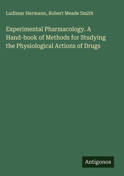 Experimental Pharmacology. A Hand-book of Methods for Studying the Physiological Actions of Drugs Experimental Pharmacology. A Hand-book of Methods for Studying the Physiological Actions of Drugs