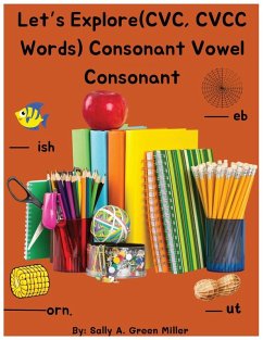 Let's Explore (CVC, CVCC Words) Consonant Vowel Consonant - Miller, Sally A.