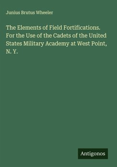 Cover The Elements of Field Fortifications. For the Use of the Cadets of the United States Military Academy at West Point, N. Y.