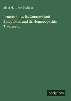 Cover Leucorrhoea. Its Concomitant Symptoms, and its Homoeopathic Treatment