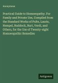 Practical Guide to Homoeopathy. For Family and Private Use, Compiled from the Standard Works of Pulte, Laurie, Hempel, Ruddock, Burt, Verdi, and Others, for the Use of Twenty-eight Homoeopathic Remedies
