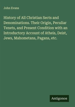Cover History of All Christian Sects and Denominations. Their Origin, Peculiar Tenets, and Present Condition with an Introductory Account of Atheis, Deist, Jews, Mahometans, Pagans, etc.