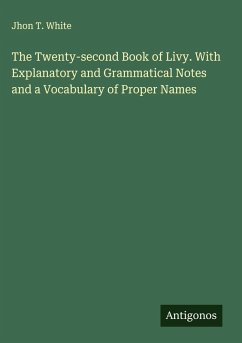 The Twenty-second Book of Livy. With Explanatory and Grammatical Notes and a Vocabulary of Proper Names - White, Jhon T.