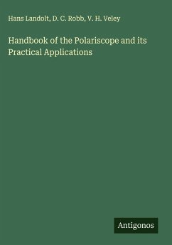 Handbook of the Polariscope and its Practical Applications - Landolt, Hans; Robb, D. C.; Veley, V. H.