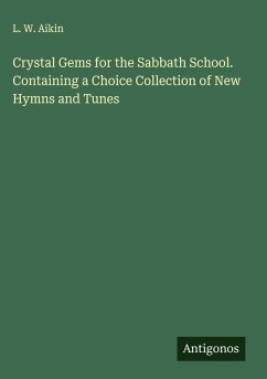 Crystal Gems for the Sabbath School. Containing a Choice Collection of New Hymns and Tunes - Aikin, L. W.