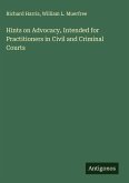 Hints on Advocacy, Intended for Practitioners in Civil and Criminal Courts Hints on Advocacy, Intended for Practitioners in Civil and Criminal Courts