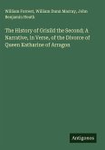 The History of Grisild the Second; A Narrative, in Verse, of the Divorce of Queen Katharine of Arragon