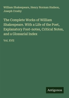 Cover The Complete Works of William Shakespeare. With a Life of the Poet, Explanatory Foot-notes, Critical Notes, and a Glossarial Index