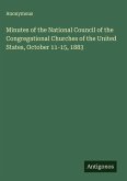 Minutes of the National Council of the Congregational Churches of the United States, October 11-15, 1883 Minutes of the National Council of the Congregational Churches of the United States, October 11-15, 1883