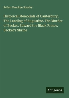 Cover Historical Memorials of Canterbury; The Landing of Augustine. The Murder of Becket. Edward the Black Prince. Becket's Shrine