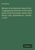 Minutes of the National Council of the Congregational Churches of the United States, at Second Session, Held in New Haven, Conn., September 20 - October 4, 1874 Minutes of the National Council of the Congregational Churches of the United States, at Second Session, Held in New Haven, Conn., September 20 - October 4, 1874