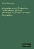 Introduction to Latin Composition Revised and Enlarged with Introductory Exercises on Elementary Constructions