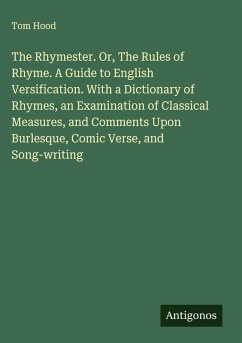 Cover The Rhymester. Or, The Rules of Rhyme. A Guide to English Versification. With a Dictionary of Rhymes, an Examination of Classical Measures, and Comments Upon Burlesque, Comic Verse, and Song-writing