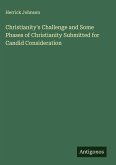 Christianity's Challenge and Some Phases of Christianity Submitted for Candid Consideration