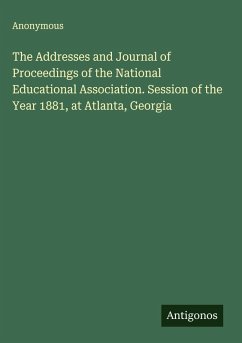 Cover The Addresses and Journal of Proceedings of the National Educational Association. Session of the Year 1881, at Atlanta, Georgia
