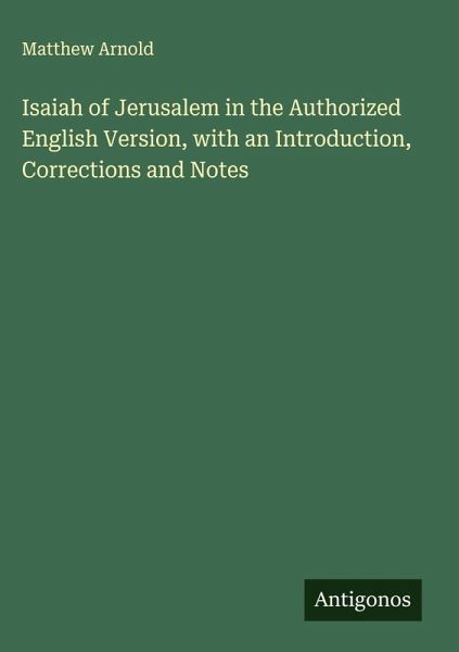 Isaiah of Jerusalem in the Authorized English Version, with an Introduction, Corrections and Notes Isaiah of Jerusalem in the Authorized English Version, with an Introduction, Corrections and Notes