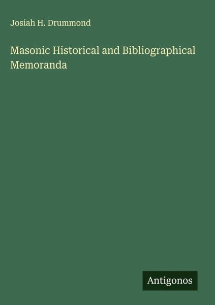 Masonic Historical and Bibliographical Memoranda Masonic Historical and Bibliographical Memoranda